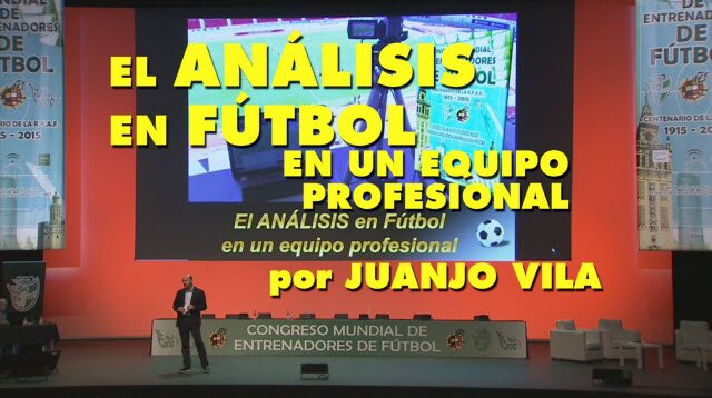 Conferencia de Juanjo Vila: El Anlisis en Ftbol en un Equipo Profesional.